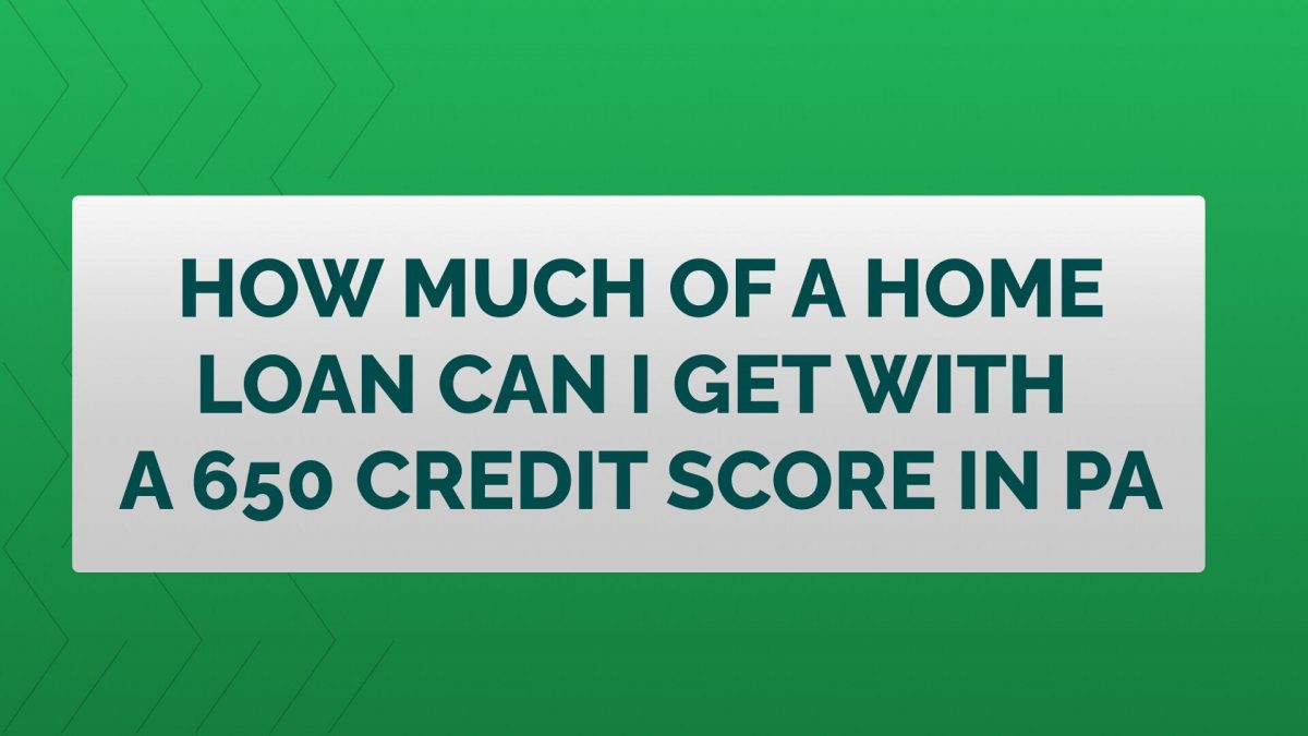 Home Loans in Pennsylvania: Maximizing Your Options with a 650 Credit Score